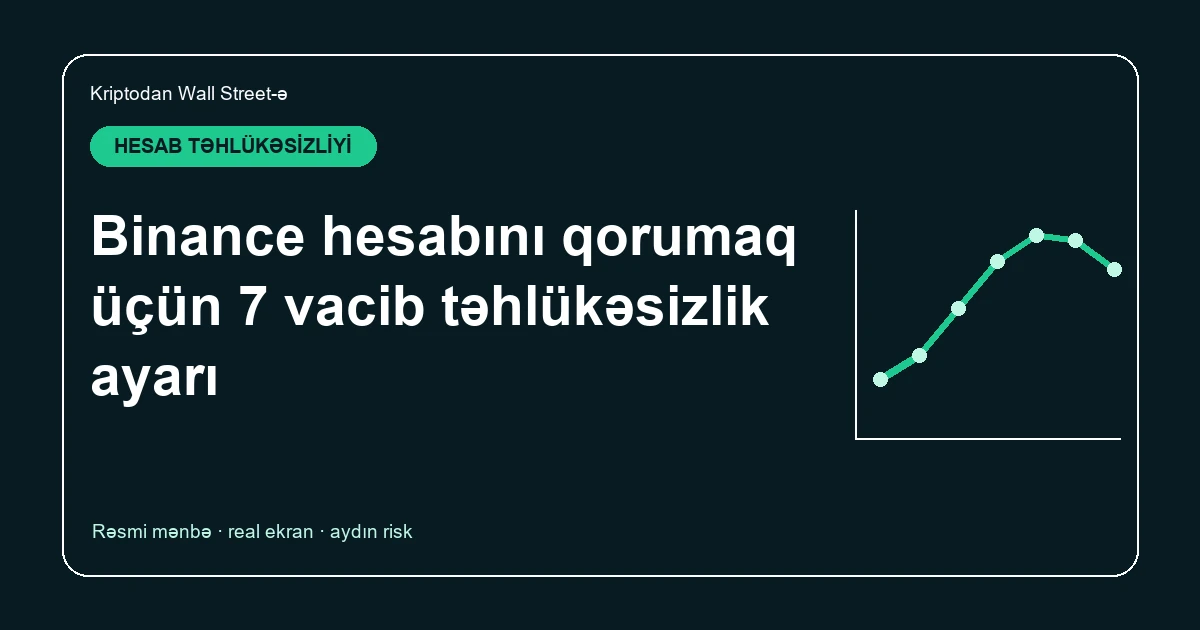 Binance hesab təhlükəsizliyi: qurulmalı 7 vacib ayar